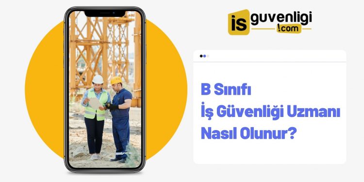 B Sınıfı İş Güvenliği Uzmanı Nasıl Olunur