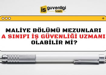 Maliye Bölümü Mezunları Nasıl A Sınıfı İş Güvenliği Uzmanı Olur