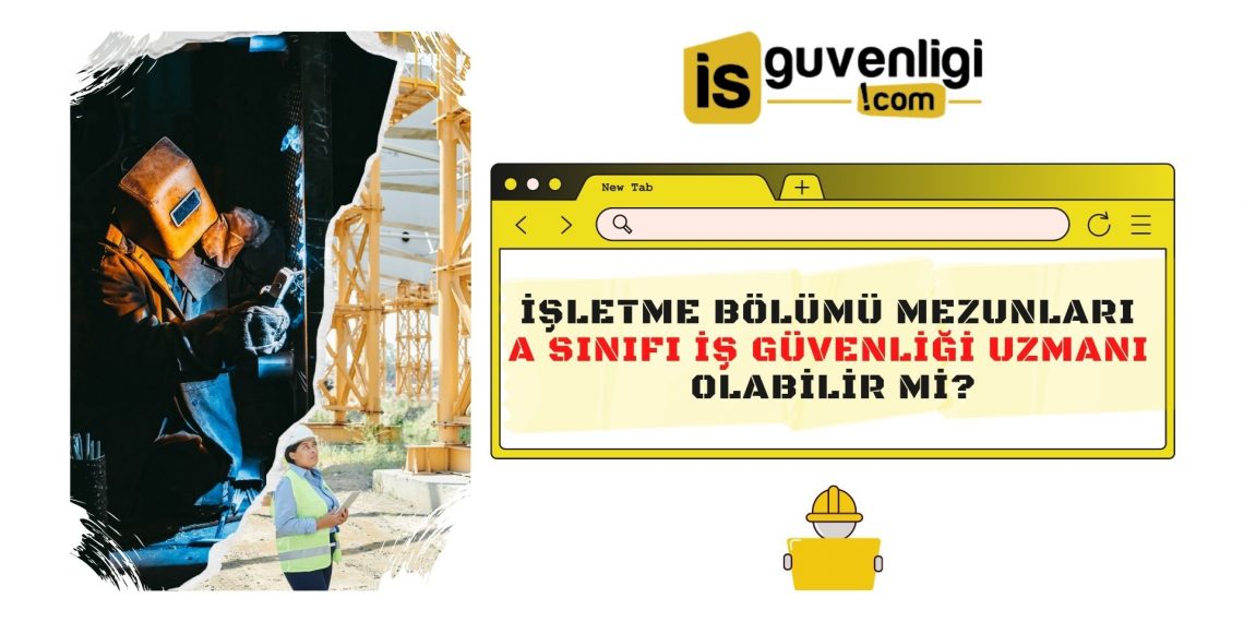 İşletme Bölümü Mezunları Nasıl A Sınıfı İş Güvenliği Uzmanı Olur