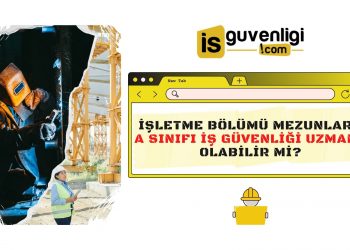 İşletme Bölümü Mezunları Nasıl A Sınıfı İş Güvenliği Uzmanı Olur