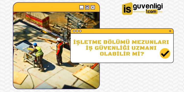 İşletme Bölümü Mezunları Nasıl İş Güvenliği Uzmanı Olur